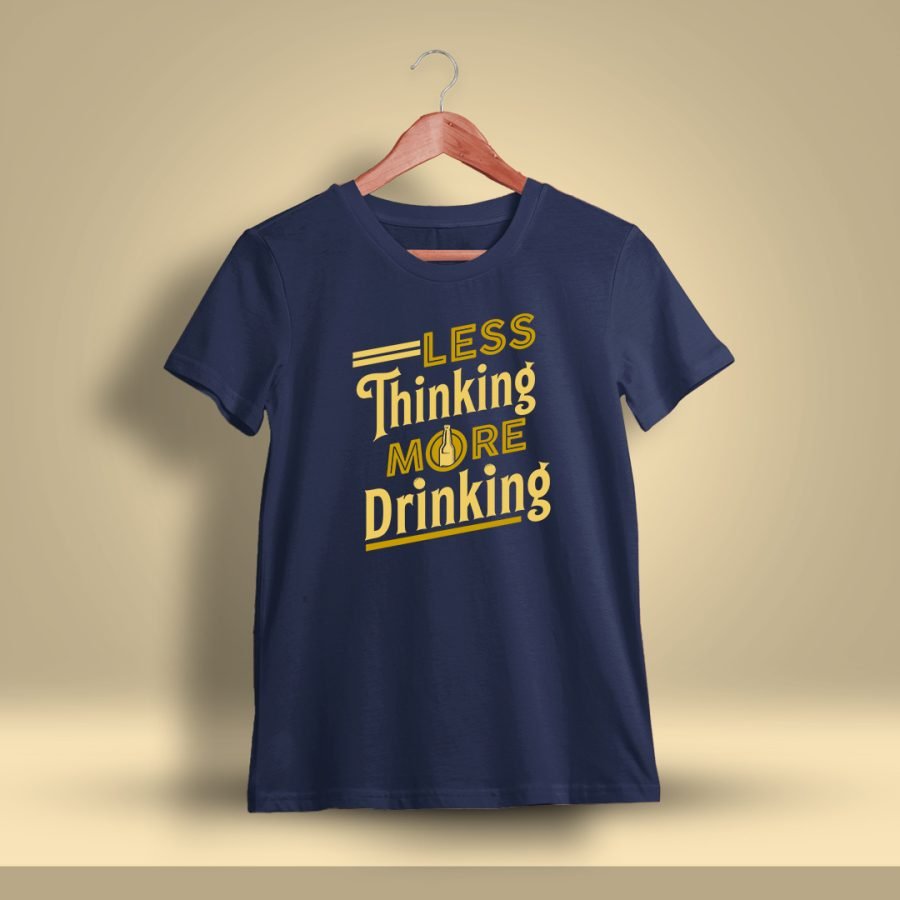 Less Thinking More Drinking Drunken Quotes T-Shirt For Men - Half Sleeve - DrunkenMonk.in