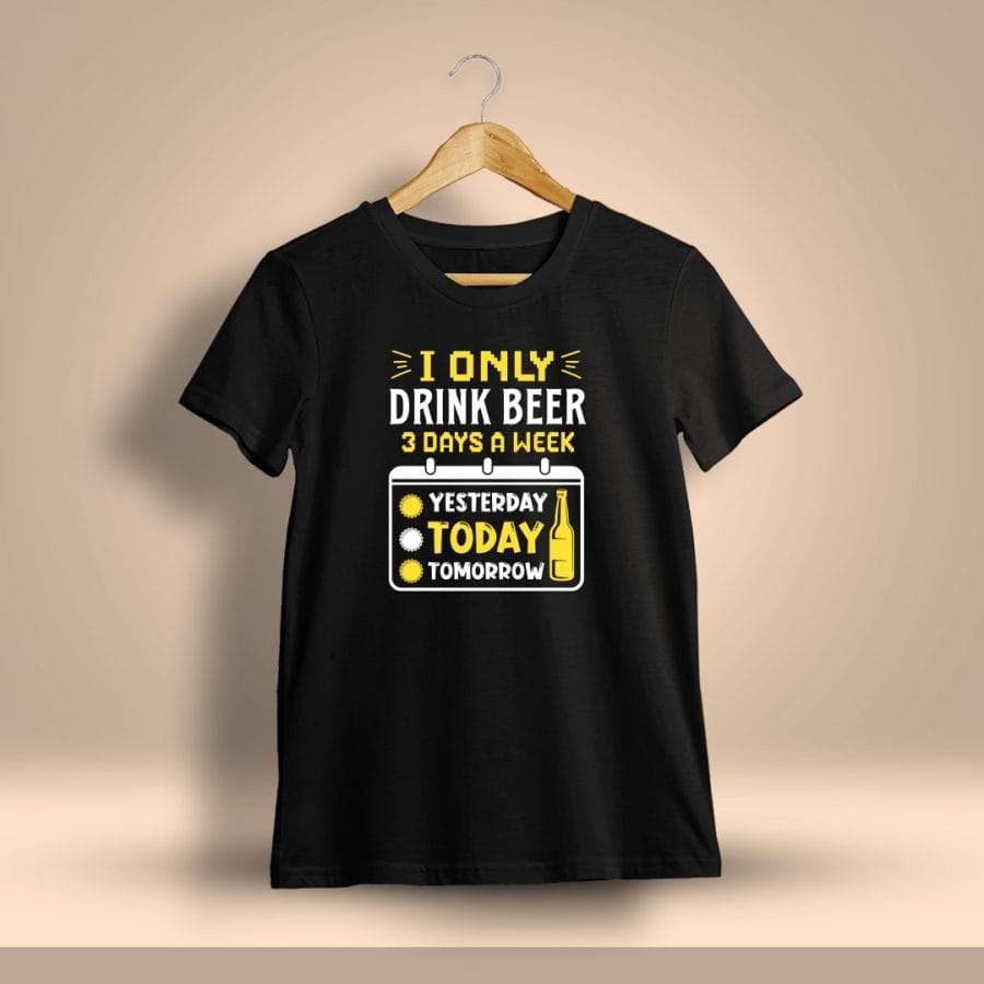 I Only Drink Beer 3 Days A Week Drunken Quotes T-Shirt For Men - Half Sleeve - DrunkenMonk.in