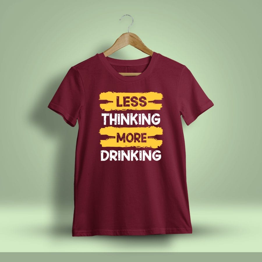 Less Thinking More Drinking Drunken Quotes T-Shirt For Men - Half Sleeve - DrunkenMonk.in