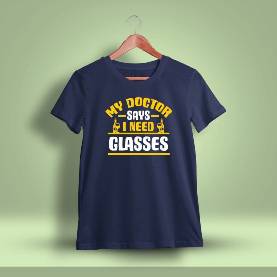 My Doctor Says I Need Glasses Drunken Quotes T-Shirt For Men - Half Sleeve - DrunkenMonk.in