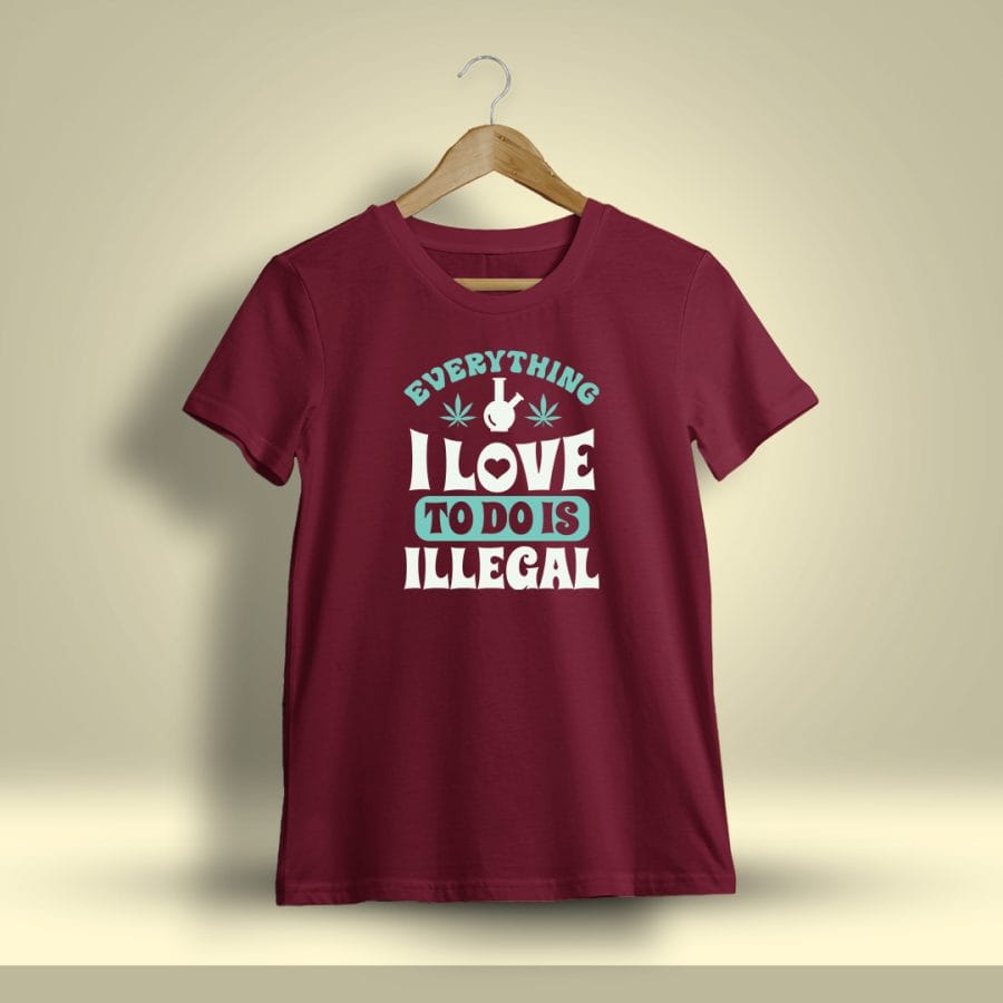 Everything I Love To Do Is Illegal Stoner T-Shirt For Men - Half Sleeve - DrunkenMonk.in